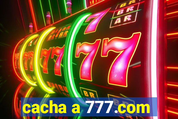 cacha a 777.com